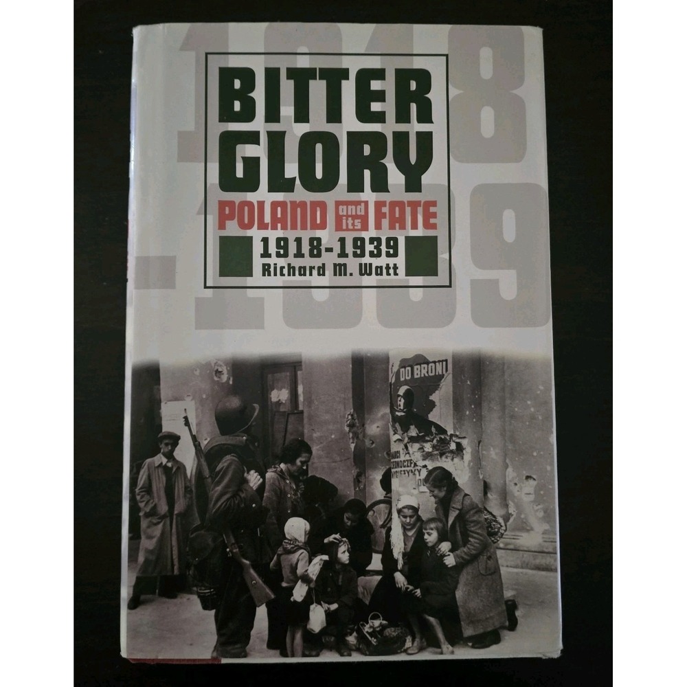 Bitter Glory ~ Poland and Its Fate ~ Richard Watt ~ HC/DJ